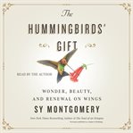 The Hummingbirds' Gift : Wonder, Beauty, and Renewal on Wings cover image cdn