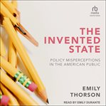 The Invented State : Policy Misperceptions in the American Public cover image cdn