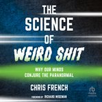 The Science of Weird Shit : Why Our Minds Conjure the Paranormal cover image cdn