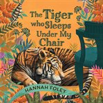 The Tiger Who Sleeps Under My Chair cover image cdn