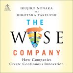 The Wise Company : How Companies Create Continuous Innovation cover image cdn