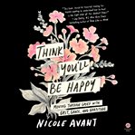 Think You'll Be Happy : Living with Grit, Grace, and Gratitude cover image cdn