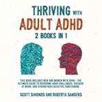 Thriving With Adult ADHD : 2 Books in 1 cover image cdn