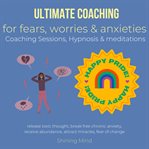 Ultimate Coaching for Fears, Worries & Anxieties Coaching Sessions, Hypnosis & Meditations cover image cdn