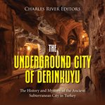 Underground City of Derinkuyu : The History and Mystery of the Ancient Subterranean City in Turkey cover image cdn