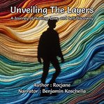 Unveiling the Layers : A Journey of Healing, Love, and Self Discovery cover image cdn