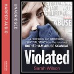 Violated : a shocking and harrowing survival story from the notorious Rotherham abuse scandal cover image cdn