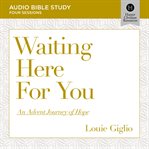 Waiting Here for You : Audio Bible Studies. An Advent Journey of Hope. Audio Bible Studies cover image cdn