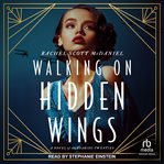 Walking on Hidden Wings : A Novel of the Roaring Twenties cover image cdn