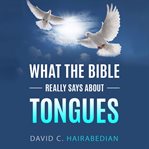What the Bible Really Says About Tongues cover image cdn