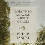What's So Amazing About Grace? cover image cdn