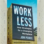 Work Less : New Strategies for a Changing Workplace cover image cdn