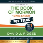 Your Study of the Book of Mormon Made Easier for Teens, Part One : Nephi Through Words of Mormon. Your Study of The Book of Mormon Made Easier For Teens cover image cdn