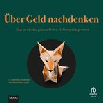 Über Geld nachdenken : Klug entscheiden, gelassen bleiben, Lebensqualität gewinnen cover image cdn