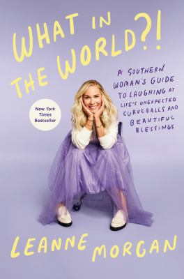 What in the world?! : a Southern woman's guide to laughing at life's unexpected curveballs and beautiful blessings  cover image cdn