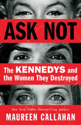 Ask not : the Kennedys and the women they destroyed  cover image cdn