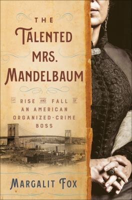The talented Mrs. Mandelbaum : the rise and fall of an American organized-crime boss  cover image cdn