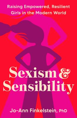 Sexism & sensibility : raising empowered, resilient girls in the modern world  cover image cdn