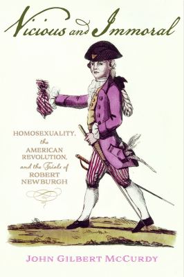 Vicious and immoral : homosexuality, the American Revolution, and the trials of Robert Newburgh  cover image cdn