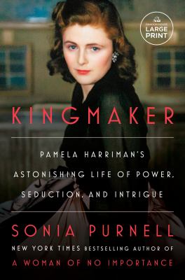 Kingmaker Pamela Harriman's astonishing life of power, seduction, and intrigue  cover image cdn