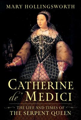 Catherine de' Medici : the life and times of the serpent queen  cover image cdn