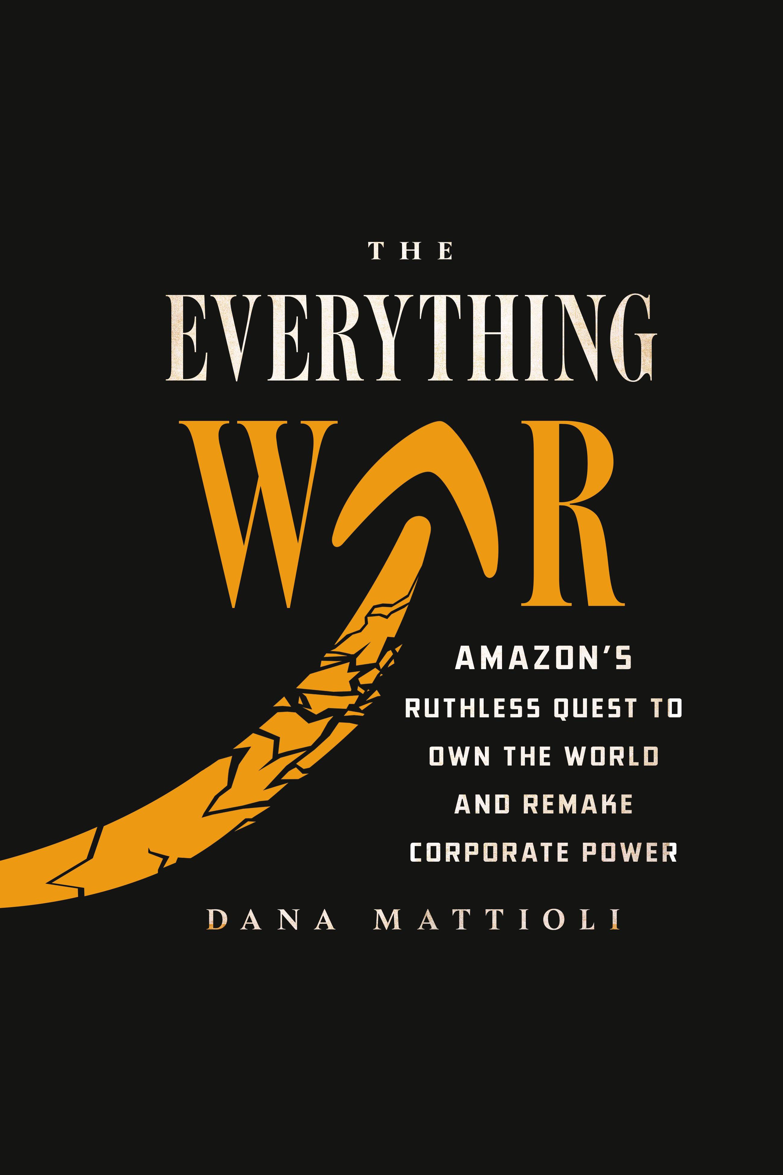 The Everything War Amazon's Ruthless Quest to Own the World and Remake Corporate Power cover image cdn