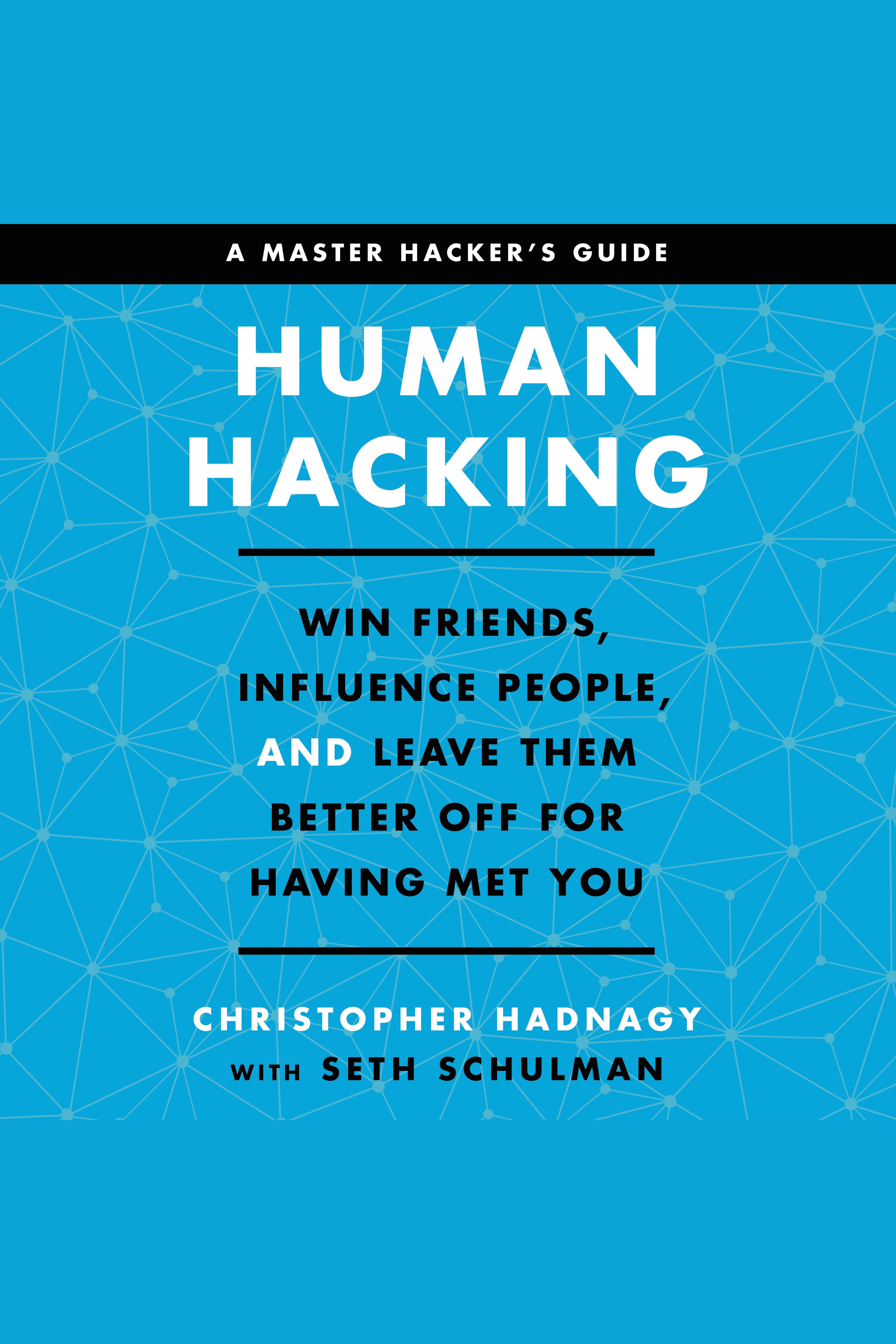 Human Hacking Win Friends, Influence People, and Leave Them Better Off for Having Met You cover image cdn
