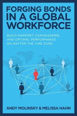 Forging bonds in a global workforce : build rapport, camaraderie, and optimal performance no matter the time zone cover image