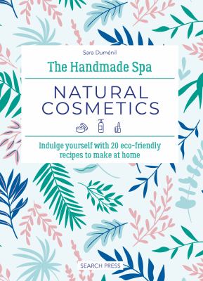 Natural cosmetics : indulge yourself with 20 eco-friendly recipes to make at home  cover image cdn