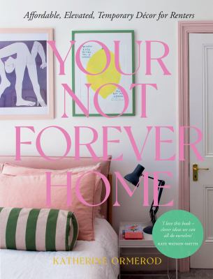Your not forever home : affordable, elevated, temporary décor for renters  cover image cdn