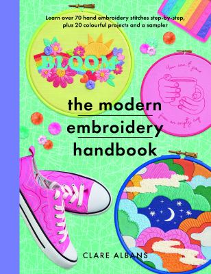 The modern embroidery handbook : learn over 70 hand embroidery stitches step-by-step, plus 20 colourful projects and a sampler  cover image cdn