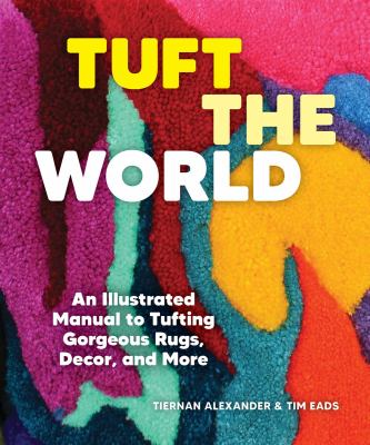 Tuft the world : an illustrated manual to tufting gorgeous rugs, decor, and more  cover image cdn