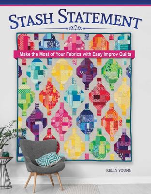 Stash statement : make the most of your fabrics with easy improv quilts  cover image cdn