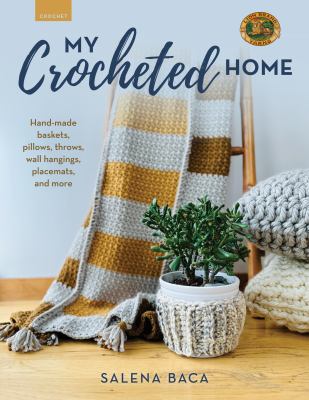 My crocheted home : hand-made baskets, pillows, throws, wall hangings, placemats, and more  cover image cdn