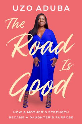 The road is good : how a mother's strength became a daughter's purpose  cover image cdn