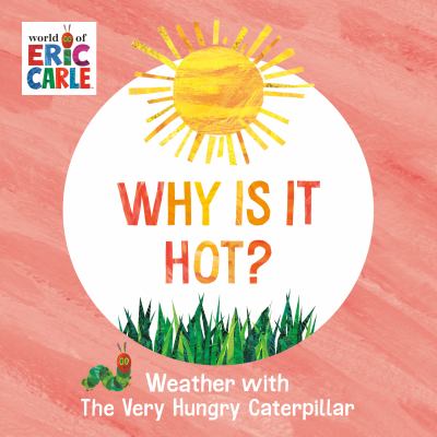 Why is it hot? : weather with the very hungry caterpillar  cover image cdn