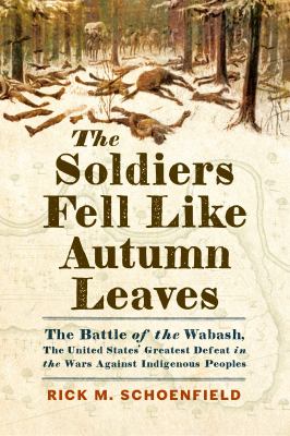The soldiers fell like autumn leaves : the Battle of the Wabash, the United States' greatest defeat in the wars against Indigenous peoples  cover image cdn