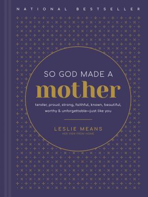 So God made a mother : tender, proud, strong, faithful, known, beautiful, worthy, & unforgettable--just like you  cover image cdn