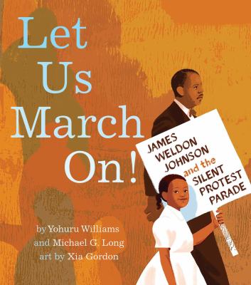 Let us march on! : James Weldon Johnson and the Silent Protest Parade cover image