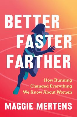 Better, faster, farther : how running changed everything we know about women cover image
