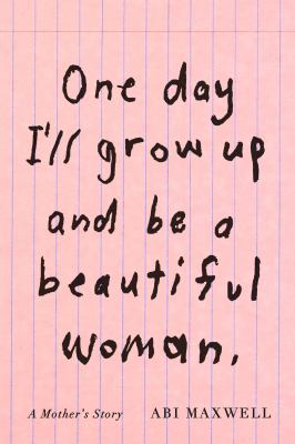 One day I'll grow up and be a beautiful woman : a mother's story cover image