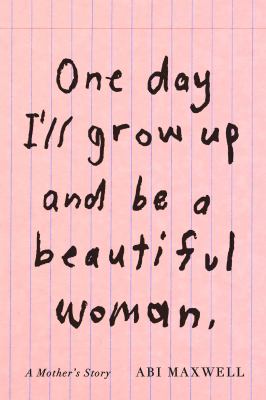 One day I'll grow up and be a beautiful woman : a mother's story  cover image cdn