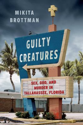 Guilty creatures : sex, God, and murder in Tallahassee, Florida  cover image cdn