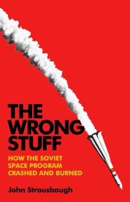 The wrong stuff : how the Soviet space program crashed and burned  cover image cdn