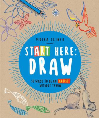 Start here: draw : 50 ways to be an artist without trying  cover image cdn