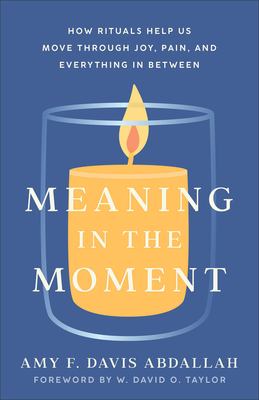 Meaning in the moment : how rituals help us move through joy, pain, and everything in between  cover image cdn