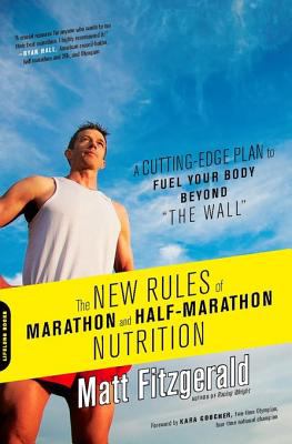 The New Rules of Marathon and Half-Marathon Nutrition A Cutting-Edge Plan to Fuel Your Body Beyond "the Wall" cover image cdn