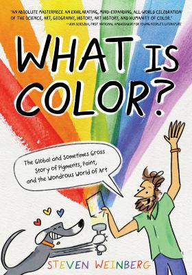 What is color? : the global and sometimes gross story of pigments, paint, and the wondrous world of art cover image