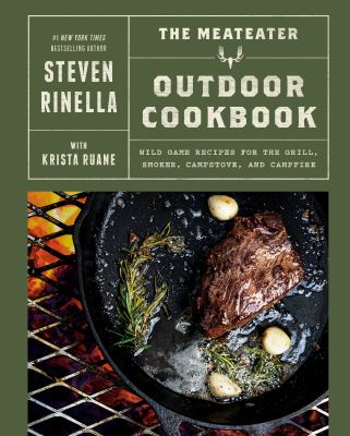 The MeatEater outdoor cookbook : wild game recipes for the grill, smoker, campstove, and campfire  cover image cdn