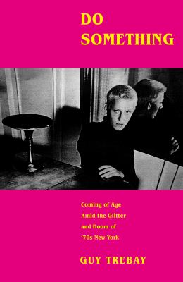Do something : coming of age amid the glitter and doom of '70s New York cover image